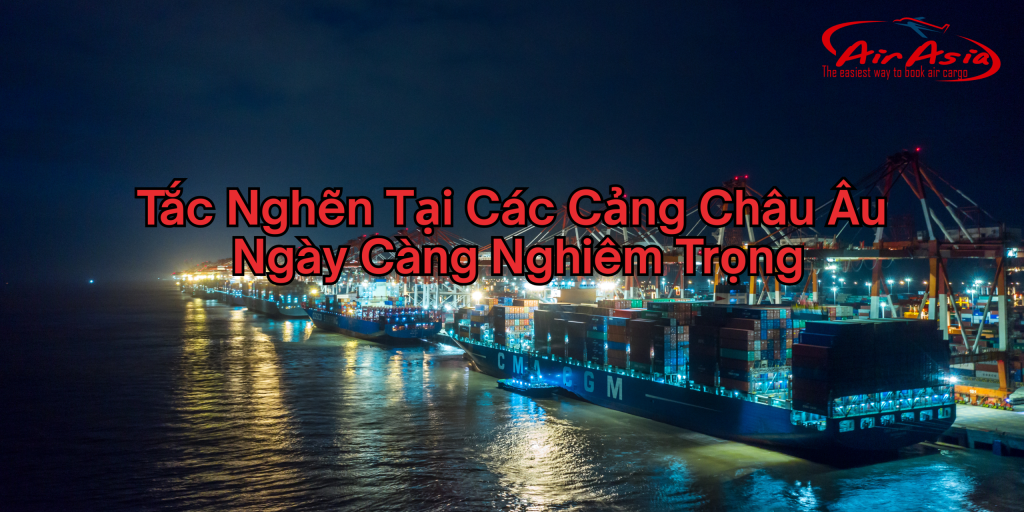 Tắc Nghẽn Tại Các Cảng Châu Âu Ngày Càng Nghiêm Trọng
